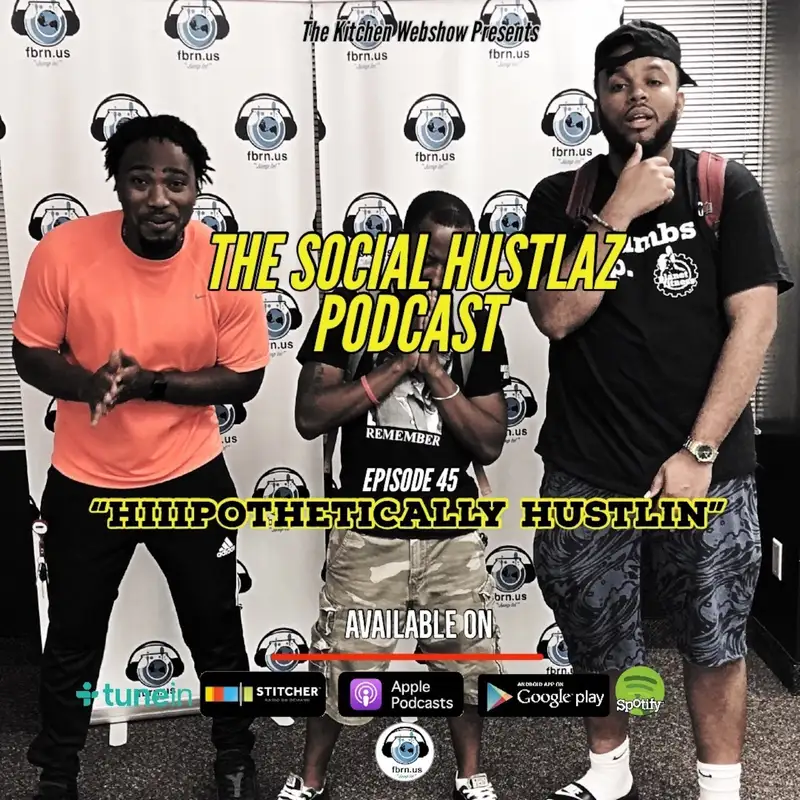 Episode 45 "Hiiipothetically Hustlin”