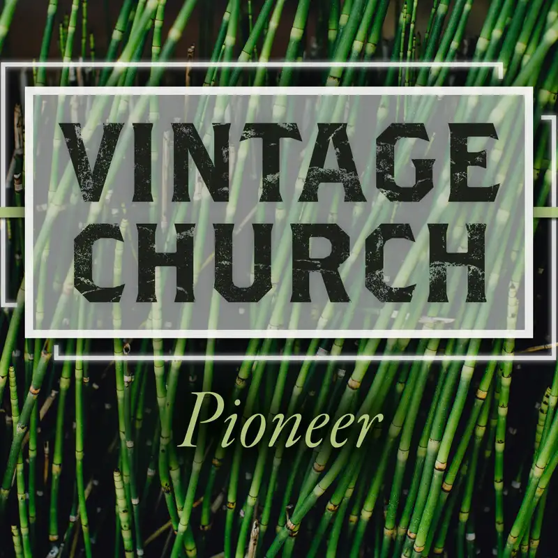 3.5.17 - Vintage Church: Pioneer Week 1 - Corey Errett