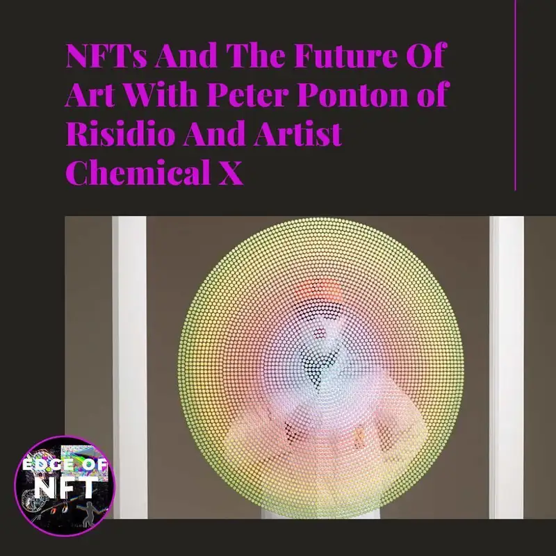 NFTs And The Future Of Art With Peter Ponton of Risidio And Artist Chemical X, Plus: The NFT Metaverse Fashion Frontier, Hotwheels NFT and More...