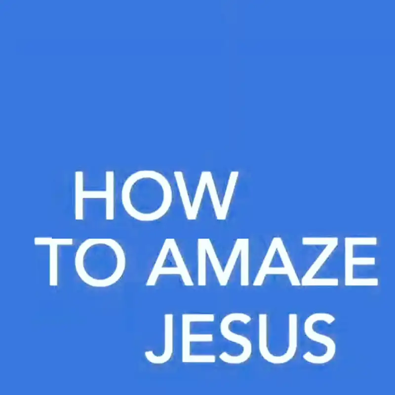How to Amaze Jesus