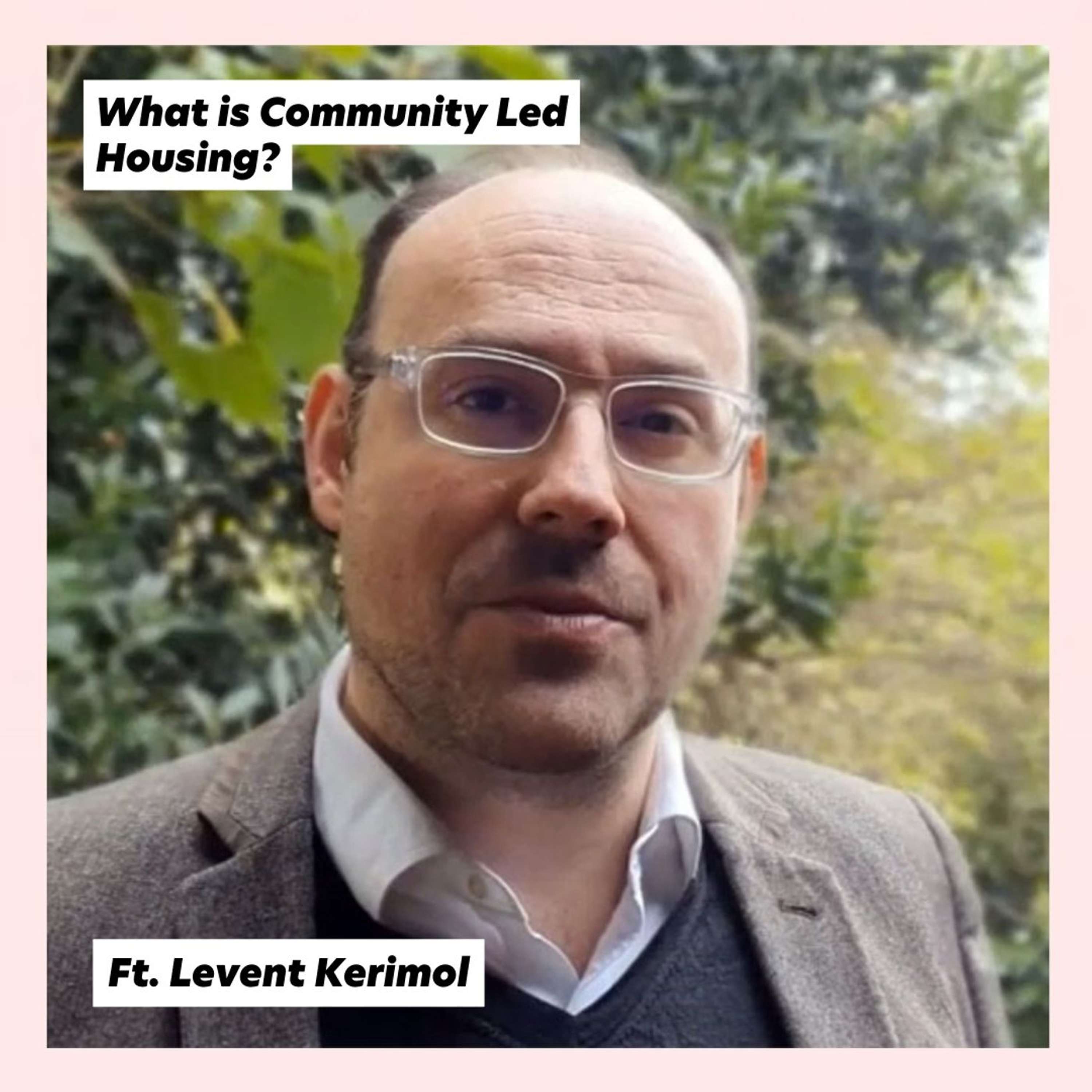 What is Community Led Housing? Ft. Levent Kerimol