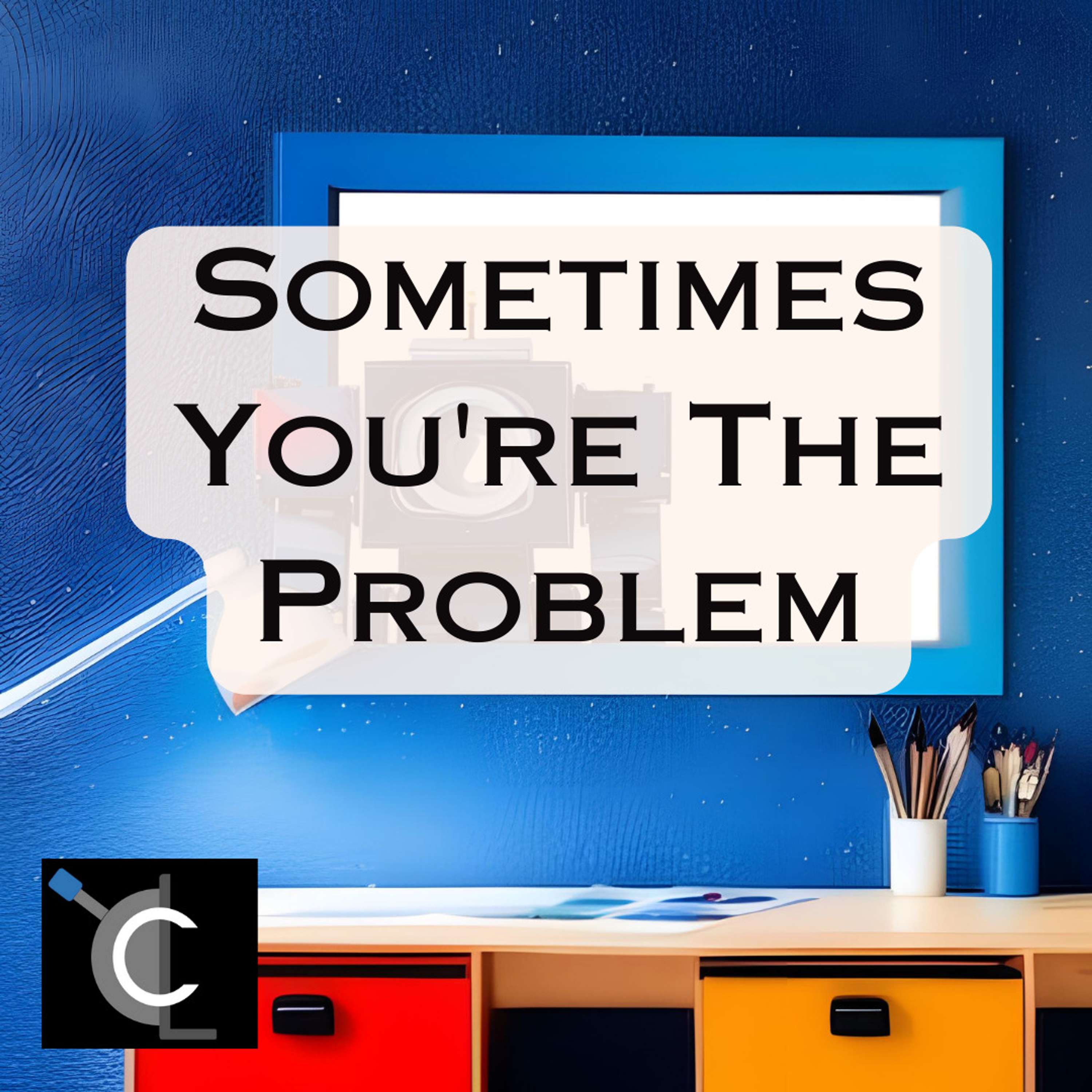 Sometimes You���re The Problem
          
          
            
              [63]