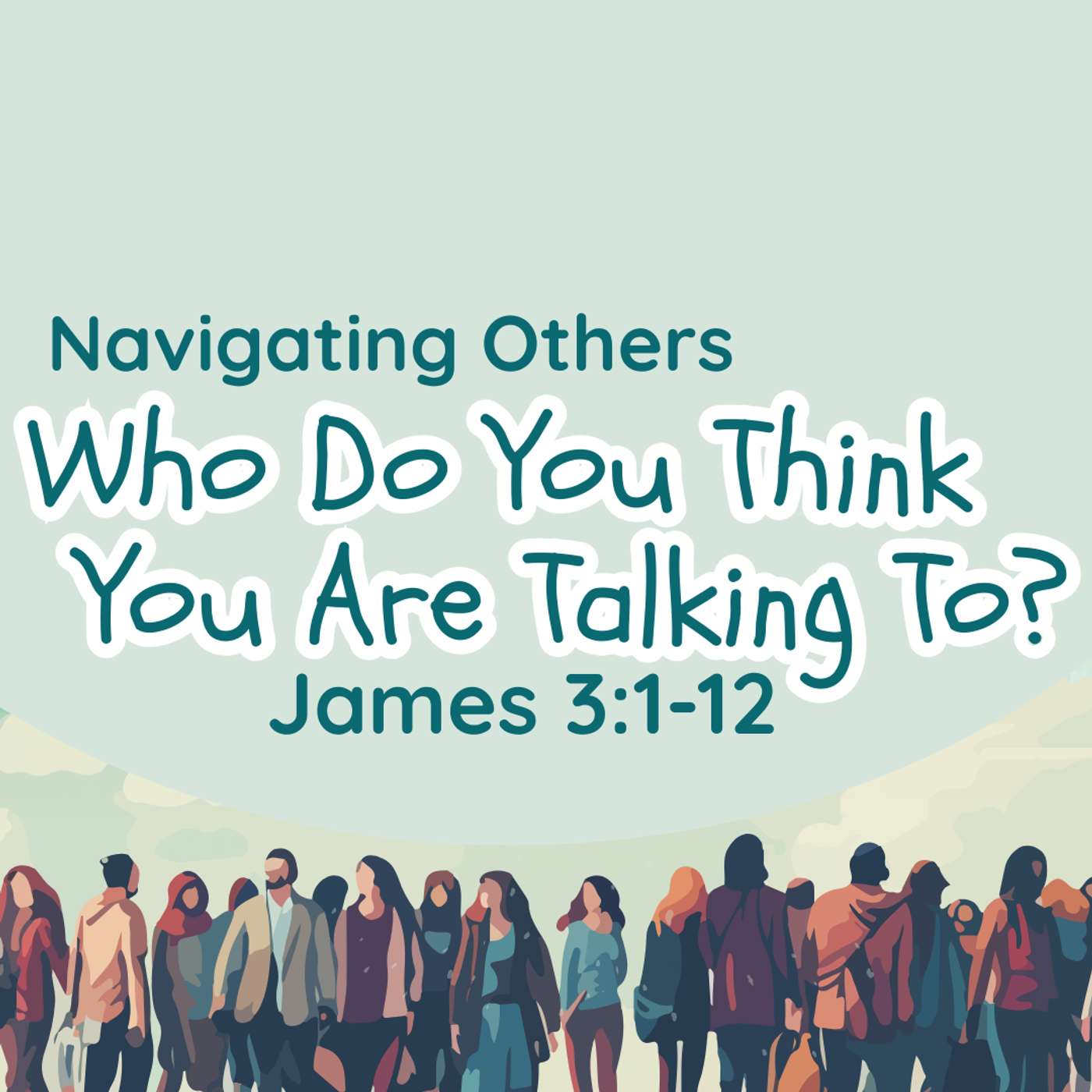 Who Do You Think You Are Talking To? James 3:1-12