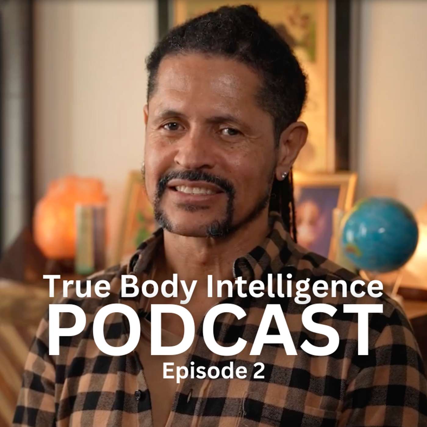 True Body Intelligence Podcast - Episode 2 True Body Intelligence Podcast - Episode 2