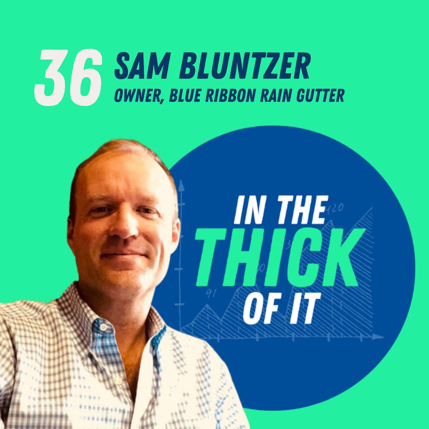 #36: Sam Bluntzer, Owner | Blue Ribbon Rain Gutter