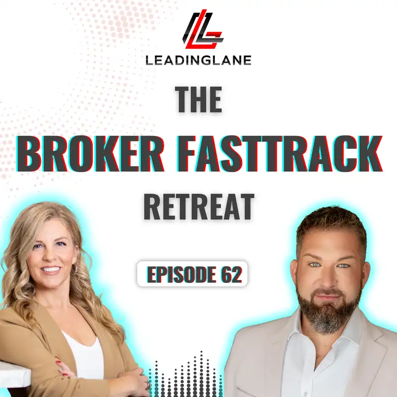 The Broker FastTrack Retreat: Insights, Strategy & Growth | LeadingLane Podcast | Ep 62