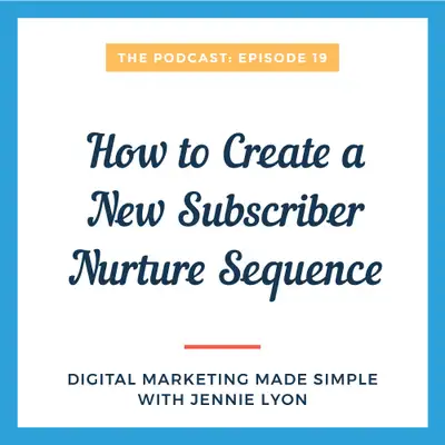 Artwork for #19 - How to Create a New Subscriber Nurture Sequence