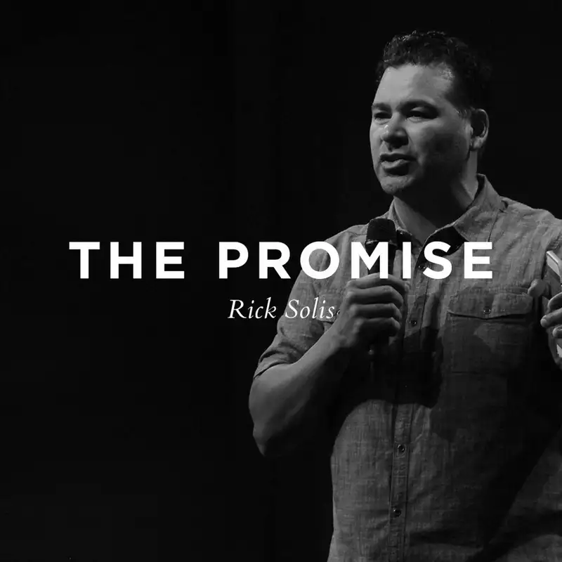 The Promise || Pastor Rick Solis 7.31.19