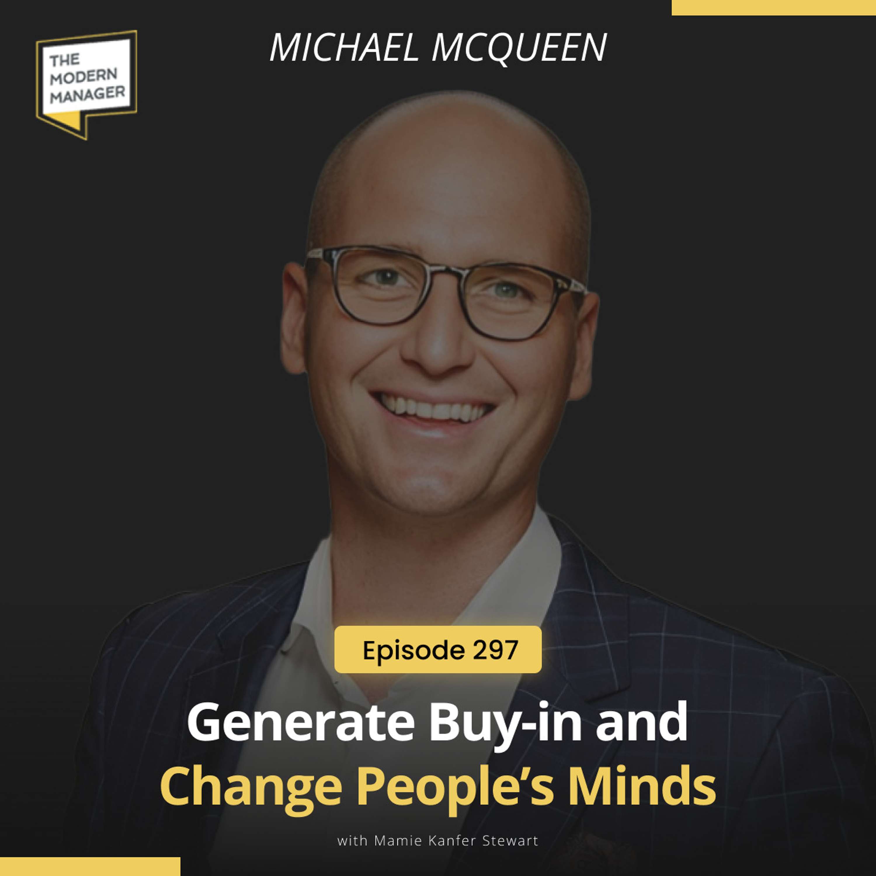 297: Generate Buy-in and Change People’s Minds with Michael McQueen