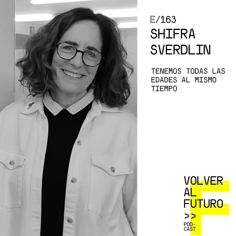 #163 Shifra Sverdlin - Tenemos todas las edades al mismo tiempo