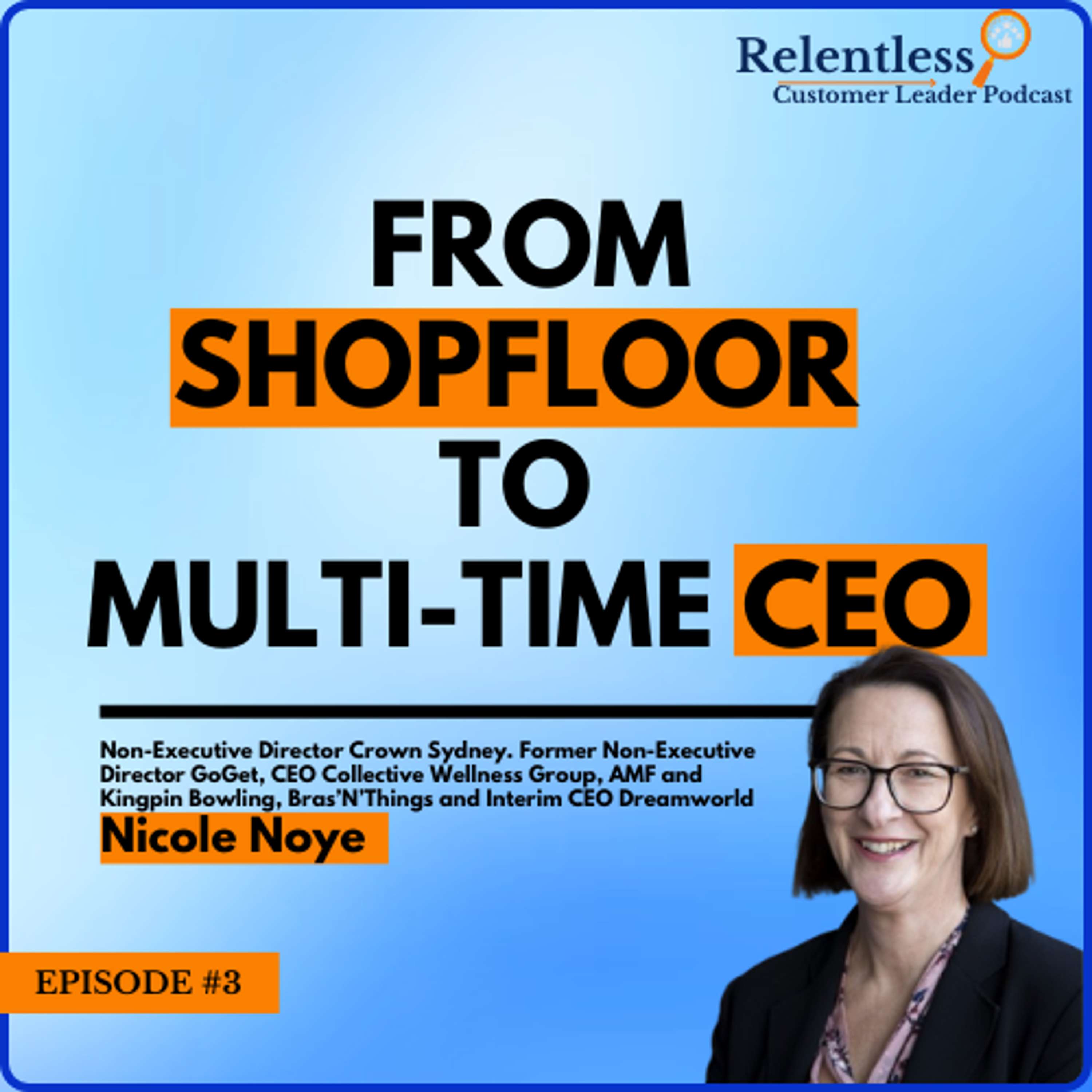 FROM RECEPTIONIST TO MULTI-TIME CEO, Nicole Noye | Relentless Customer Leader