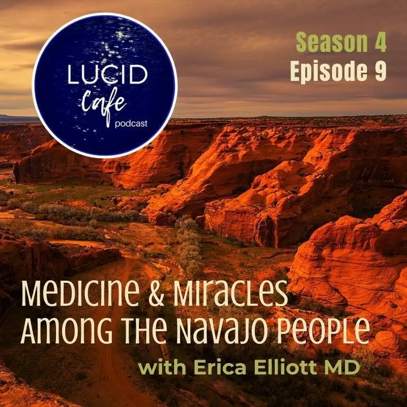 Medicine & Miracles Among the Navajo People with Erica Elliott, MD