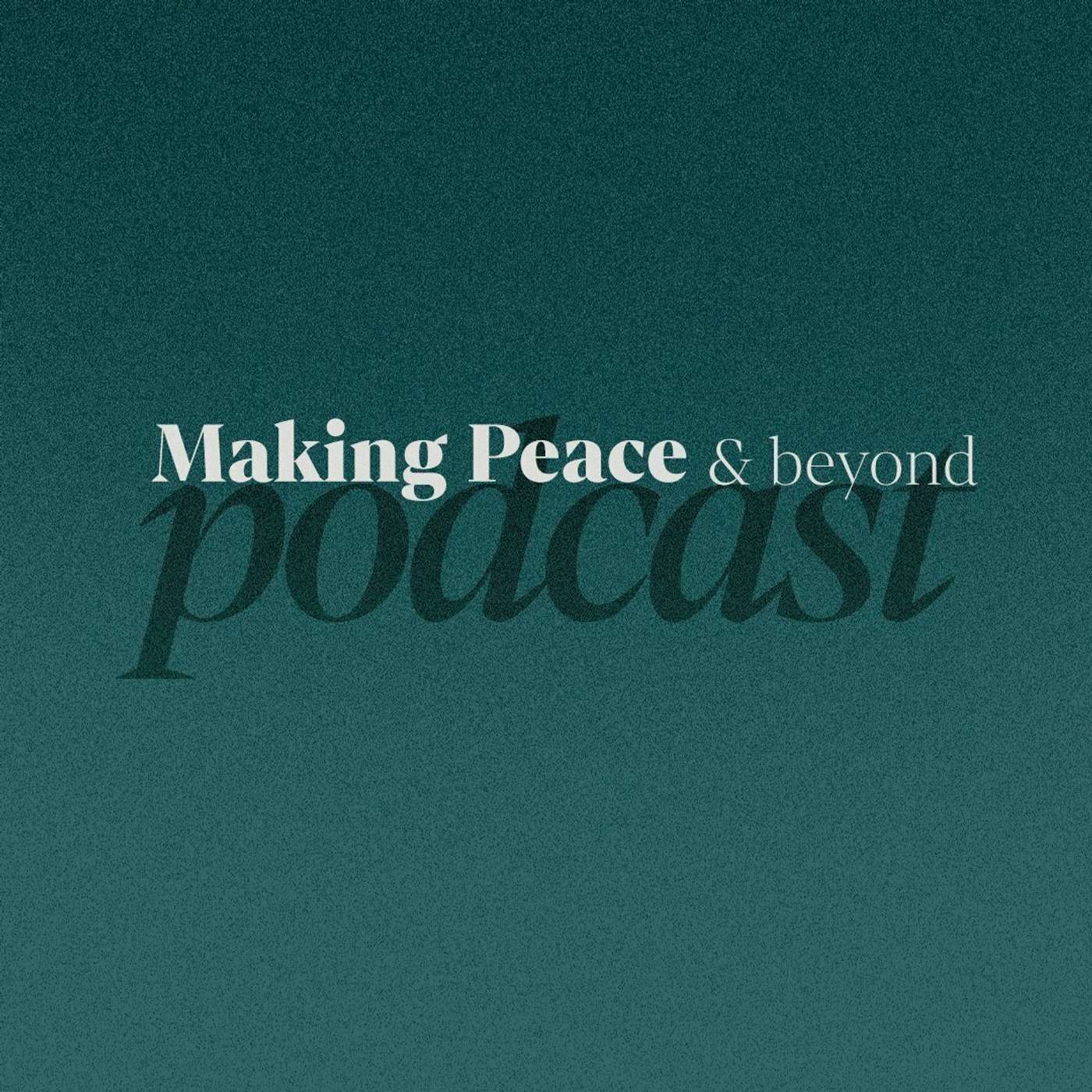 Making Peace & Beyond Podcast