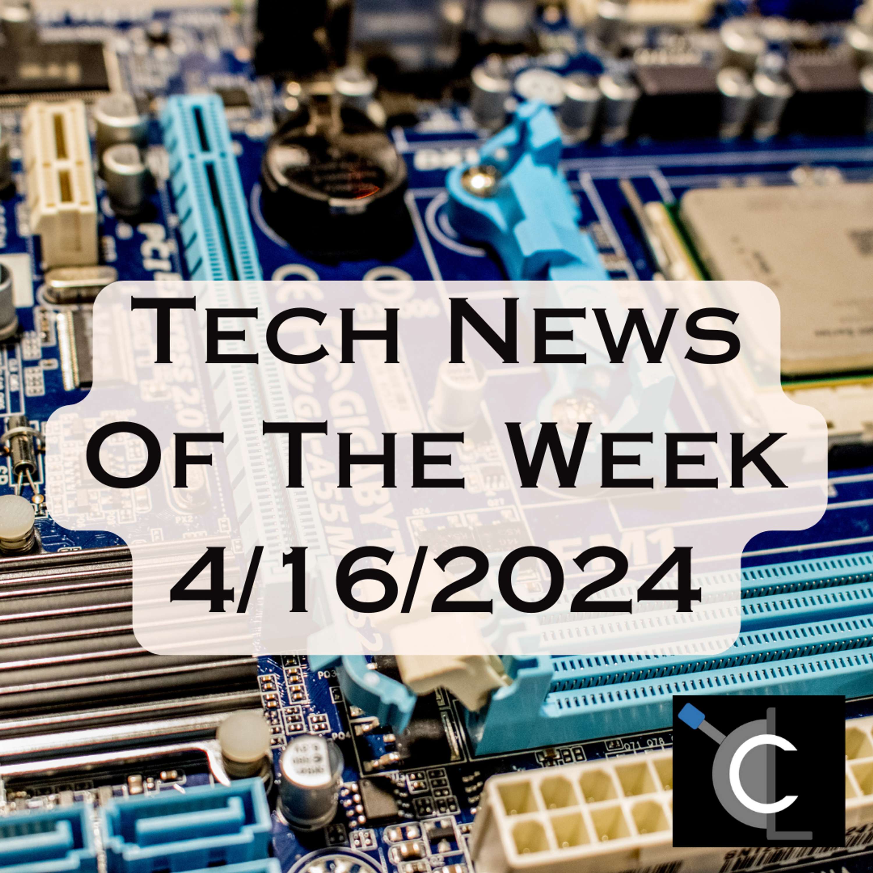 Tech News of The Week 04-16-24 [MTG-34]