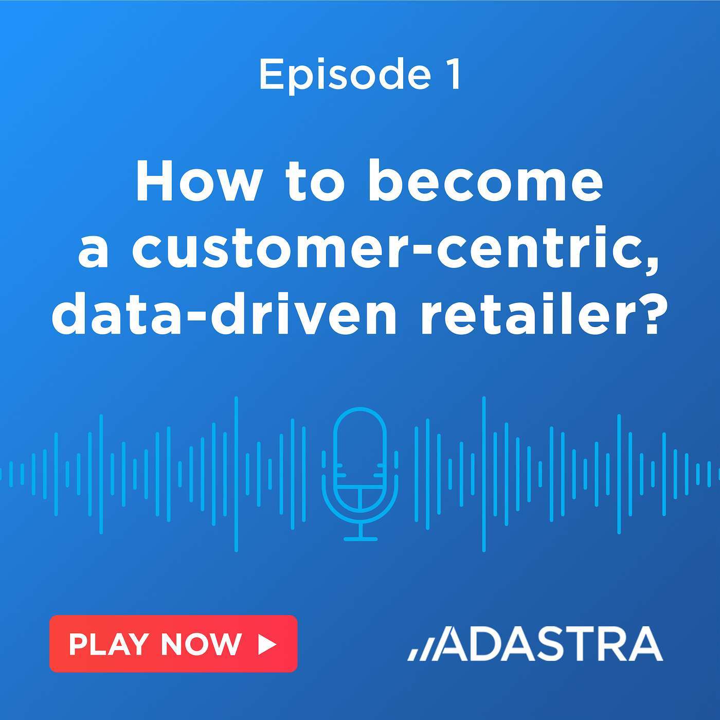 [GCP Podcast] Ep.1: How to Become a Customer-Centric, Data-Driven Retailer?