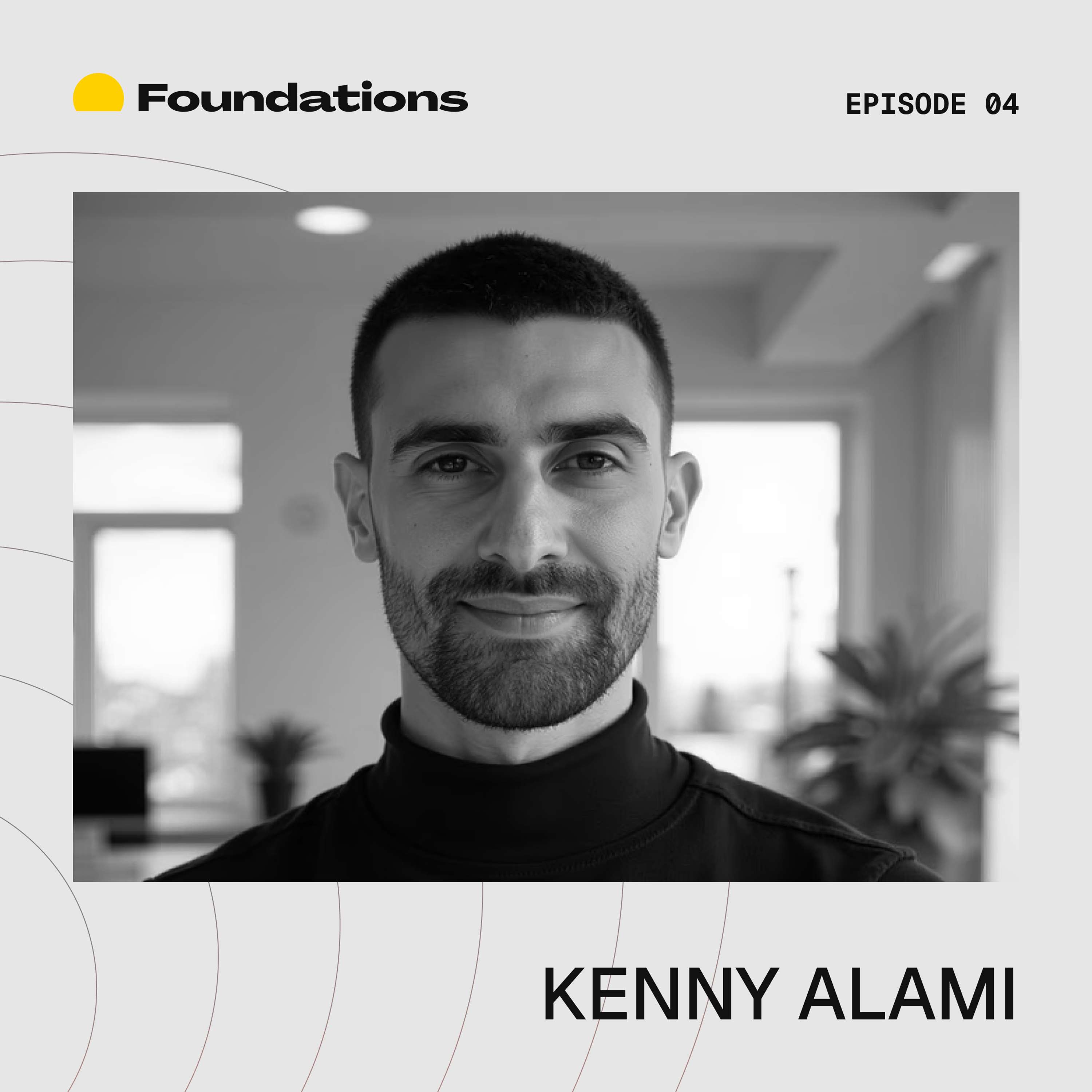 Foundations Ep04 – Kenny Alami from Not Operations