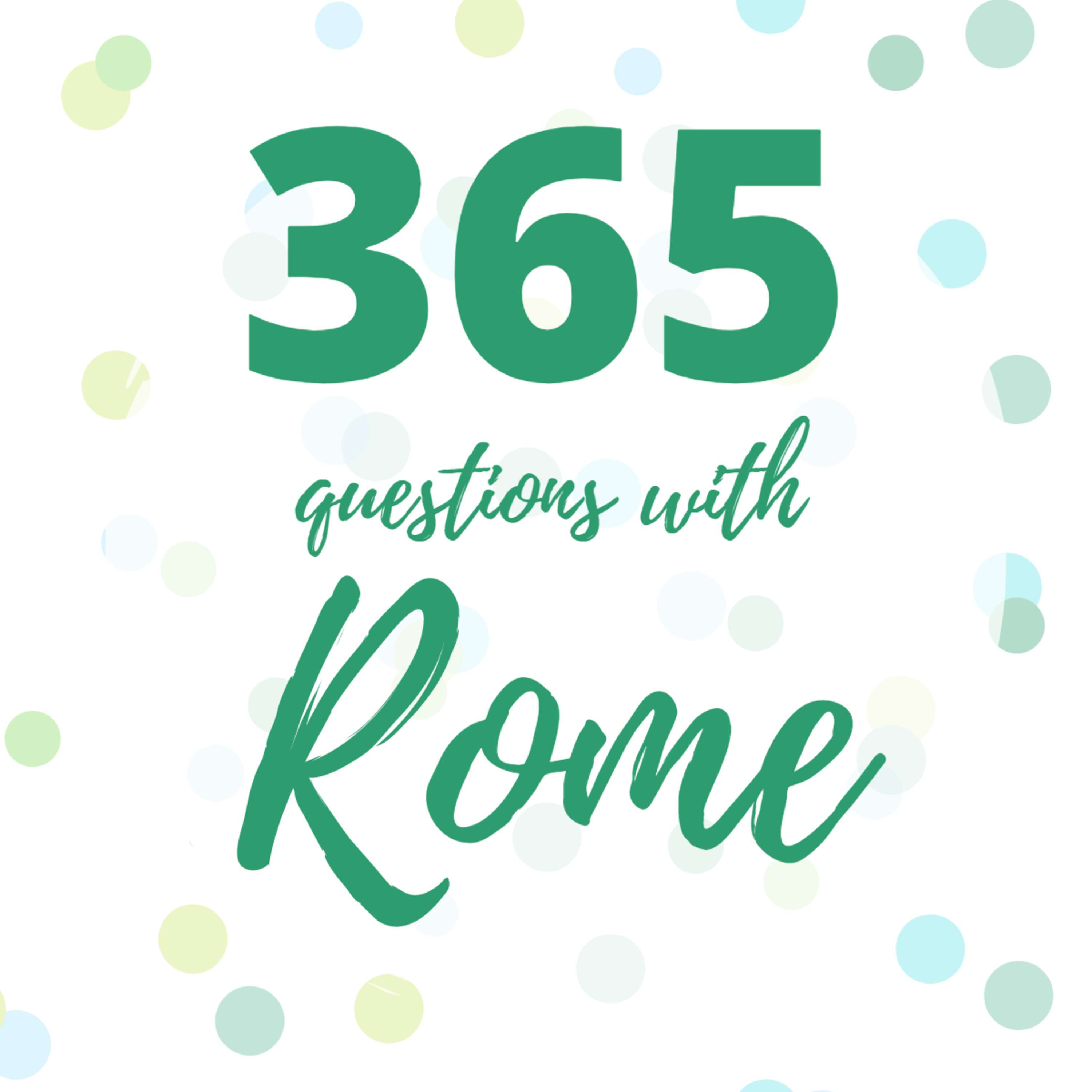 What has life taught you recently? - 365 Questions with Rome (Q41-45)