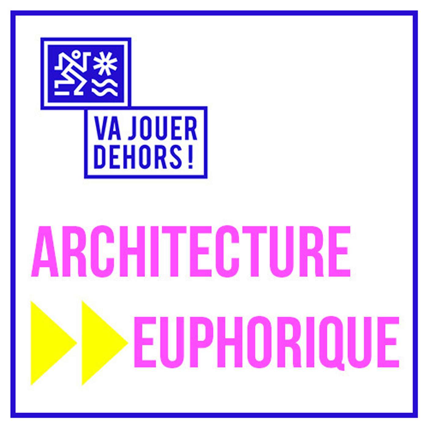 Va jouer dehors ! - Architecture euphorique
