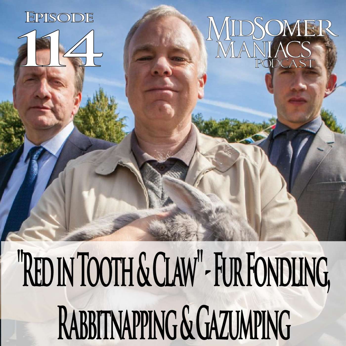 Episode 114 - "Red in Tooth & Claw" - Fur Fondling, Rabbitnapping & Gazumping