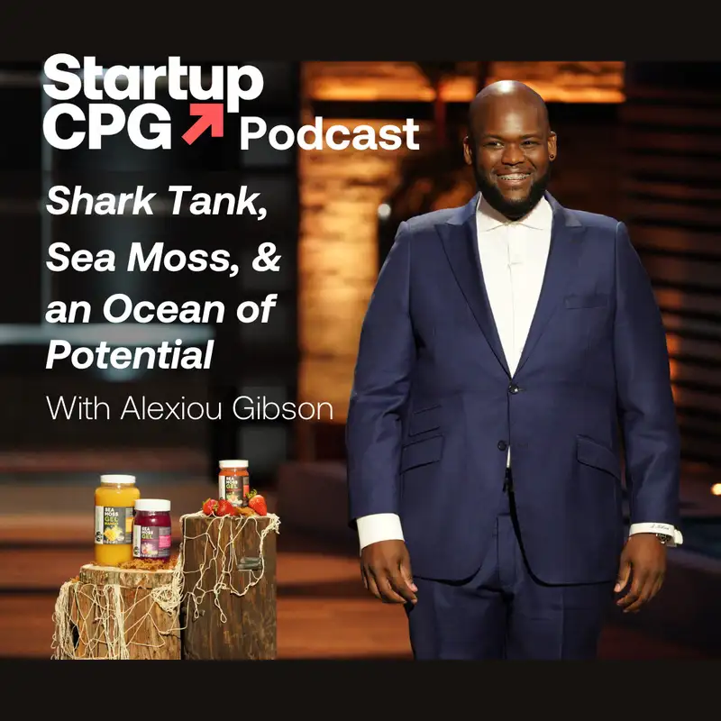 #57 Shark Tank, Sea Moss, and an Ocean of Potential with Alexiou Gibson