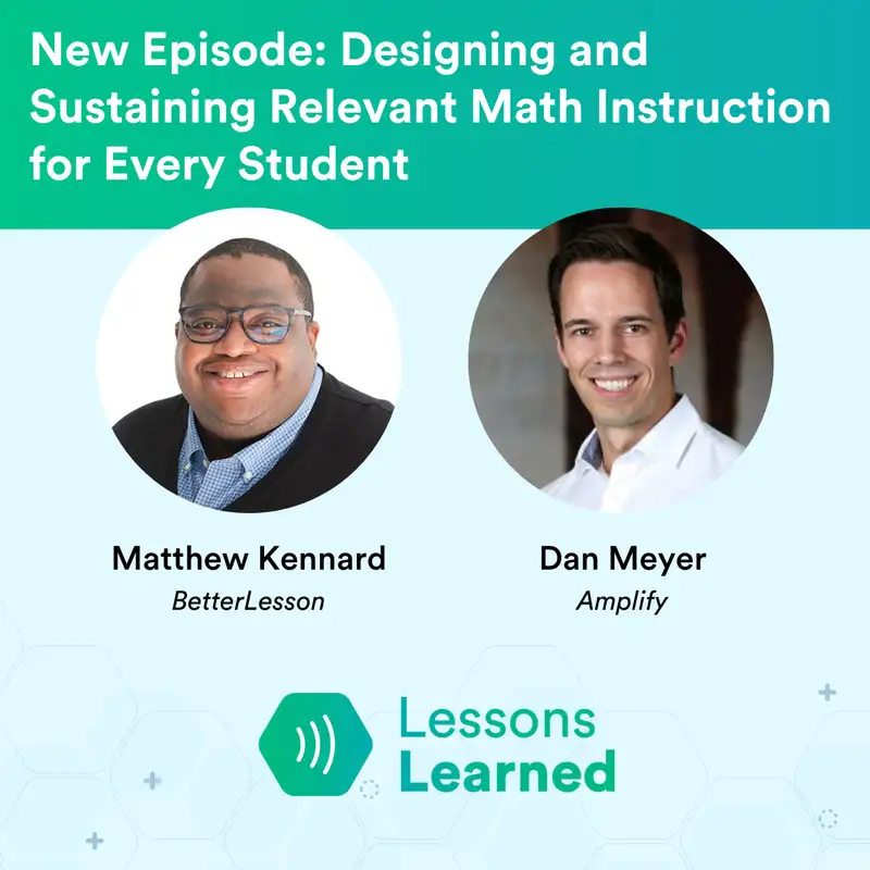 Designing and Sustaining Relevant Math Instruction for Every Student ft. Dan Meyer | Lessons Learned | Ep 8