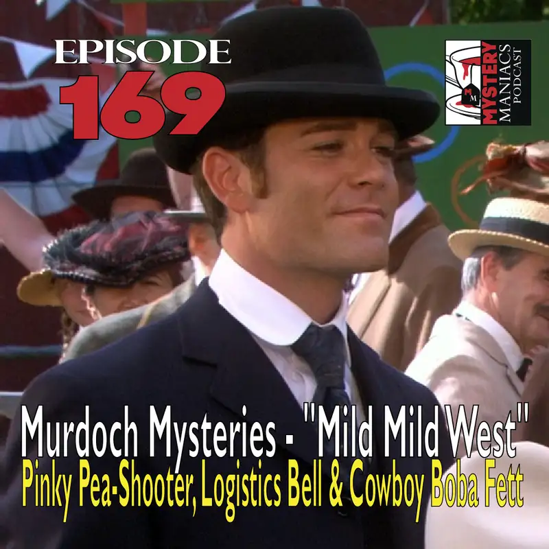 Episode 169 - Murdoch Mysteries - "Mild Mild West" - Pinky Pea-Shooter, Logistics Bell & Cowboy Boba Fett 