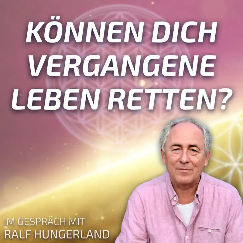 #284 Können Dich vergangene Leben retten? - Ralf Hungerland im Gespräch