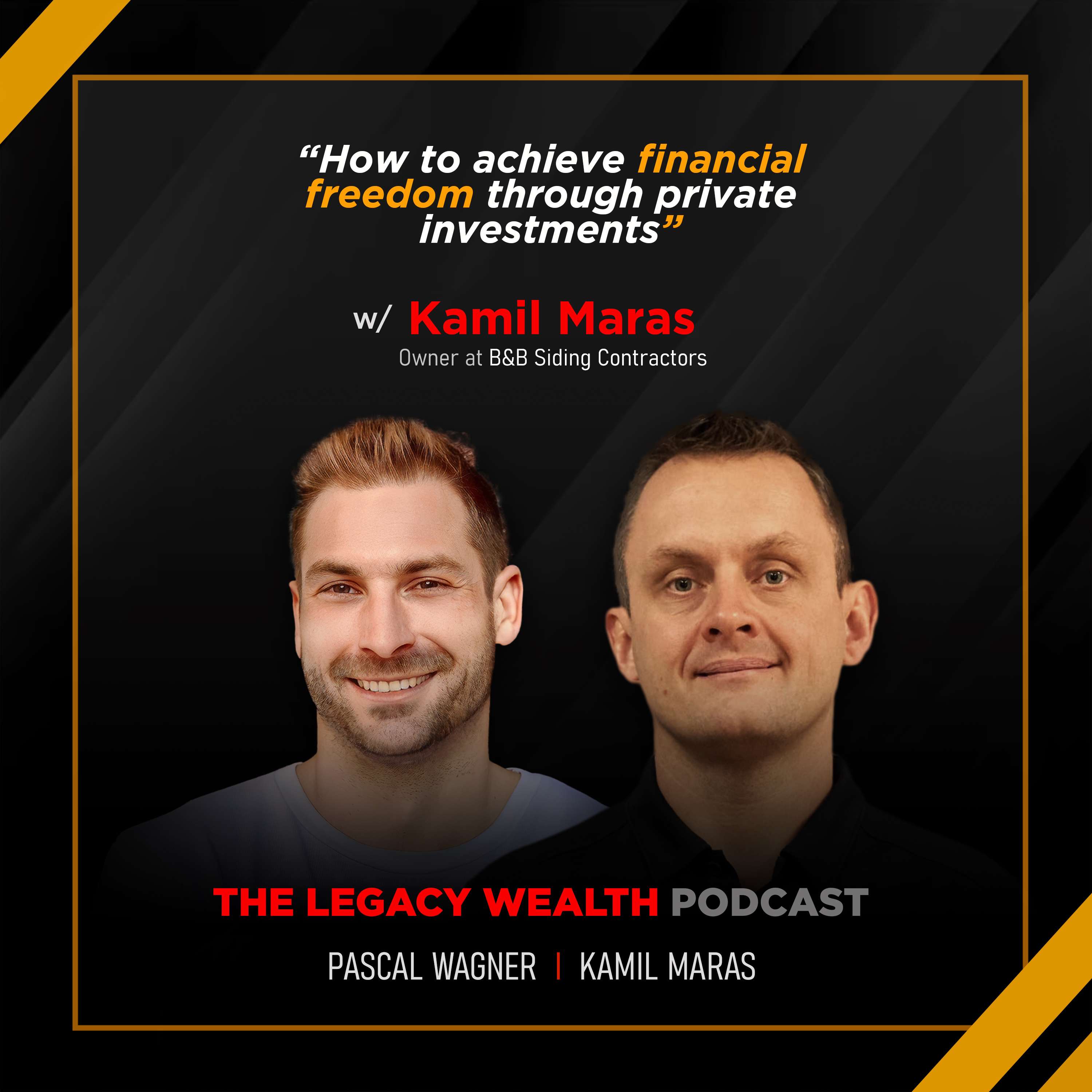 How to Achieve Financial Freedom through Private Investments with Kamil Maras, Owner @ B&B Siding Contractors