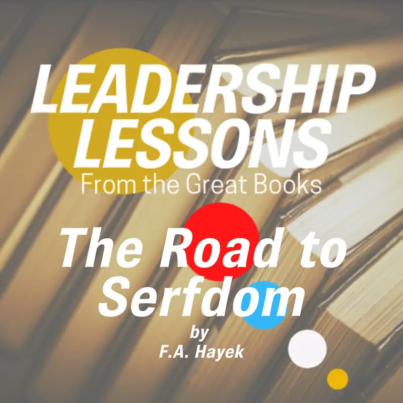 Leadership Lessons From The Great Books #42 - The Road to Serfdom by F.A. Hayek w/Libby Unger
