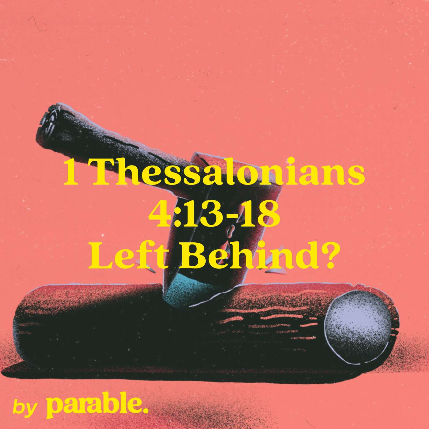 1 Thessalonians Part 12: Left Behind? [1 Thessalonians 4:13-18]