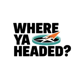 Where Ya Headed? 
