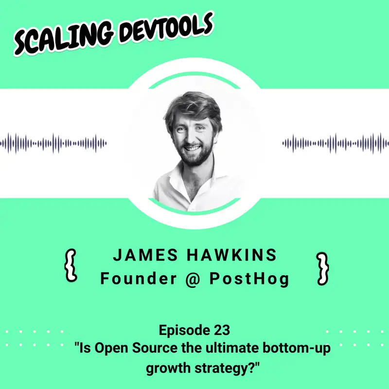 Is Open Source the ultimate bottom-up growth strategy? With James Hawkins from PostHog