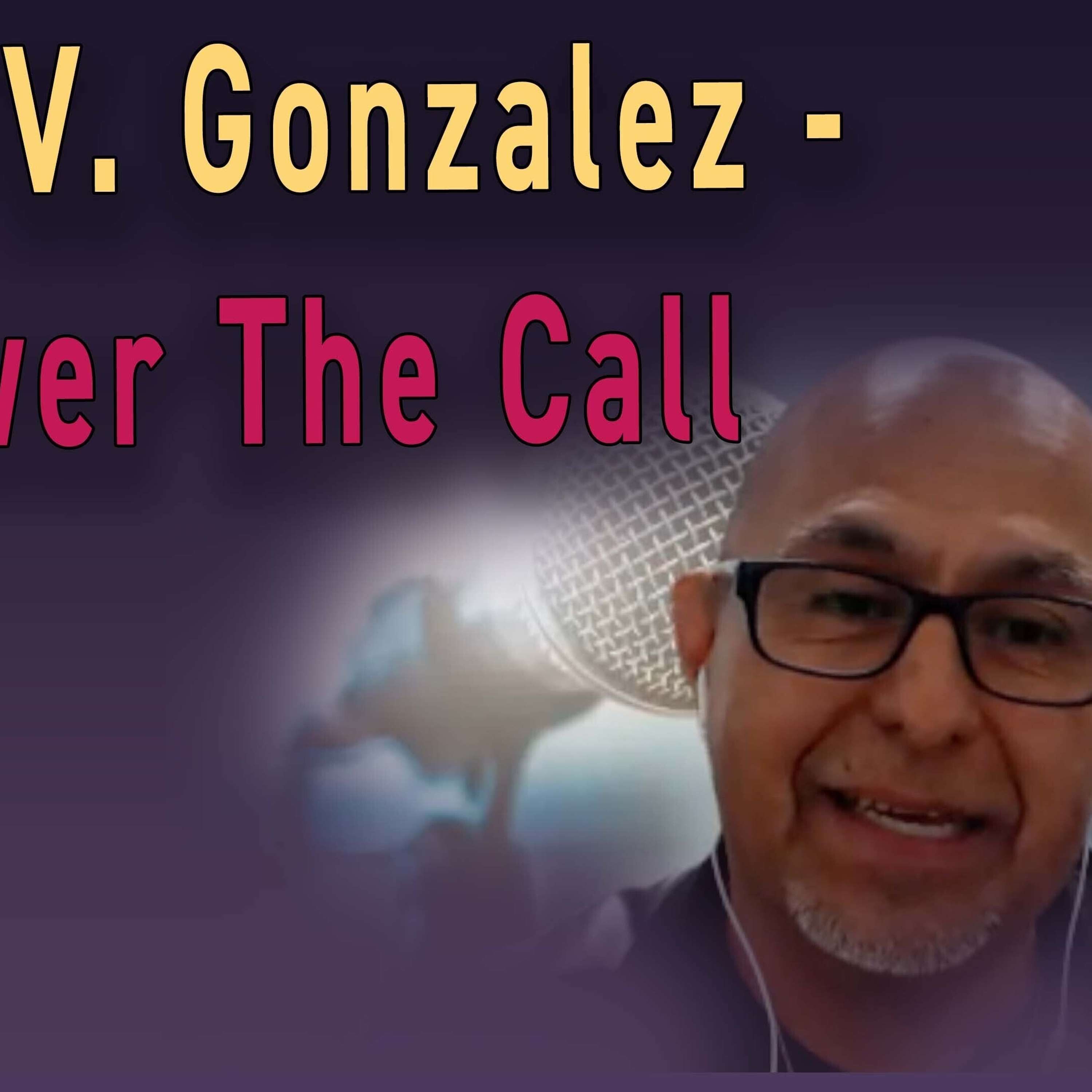 Jorge V. Gonzalez - Answer The Call! | The Journey Podcast - Ep. 75