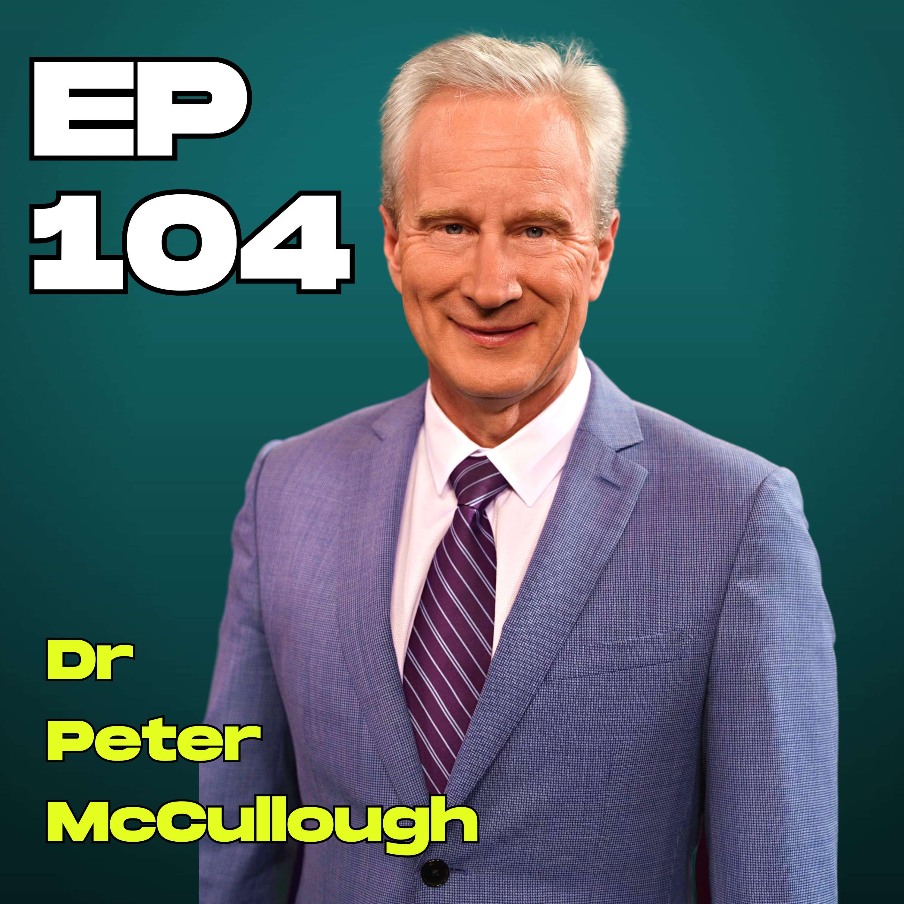 #104 - Dr Peter McCullough | Young Athlete Deaths, Government Censorship, Jamie Foxx & Dr Peter Hotez
