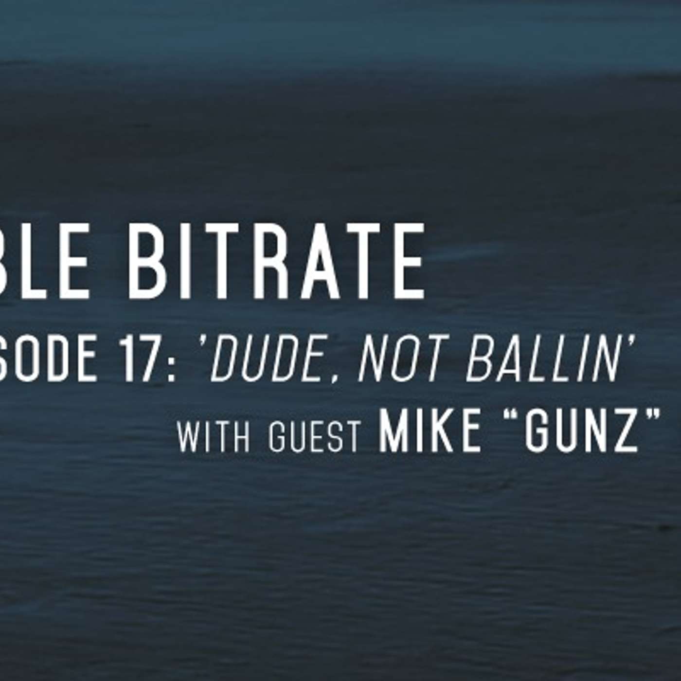 17: 'Dude, Not Ballin', with guest Mike "Gunz" Gunzelman
