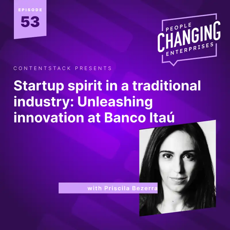 Startup spirit in a traditional industry: Unleashing innovation at Banco Itaú with Priscila Bezerra