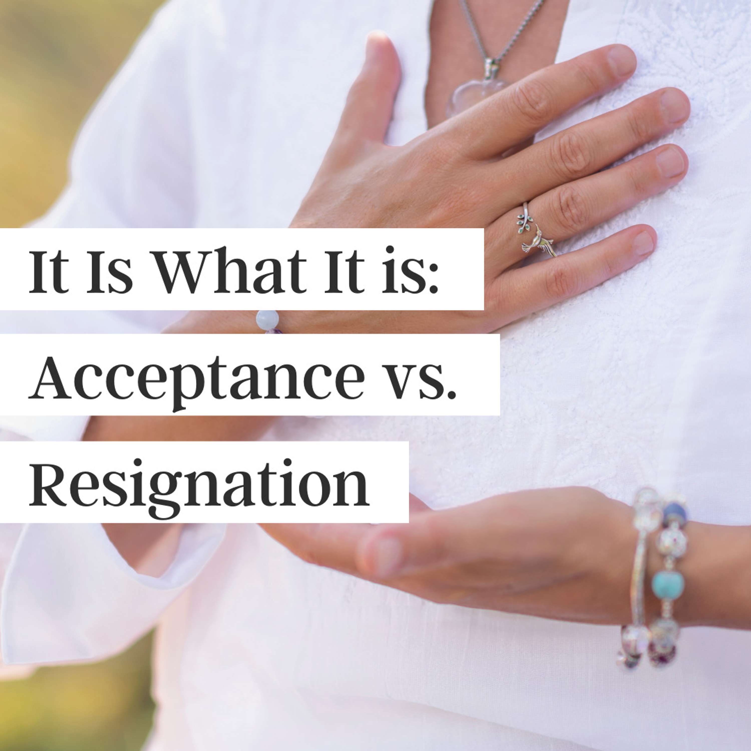 It Is What it Is: Acceptance vs. Resignation