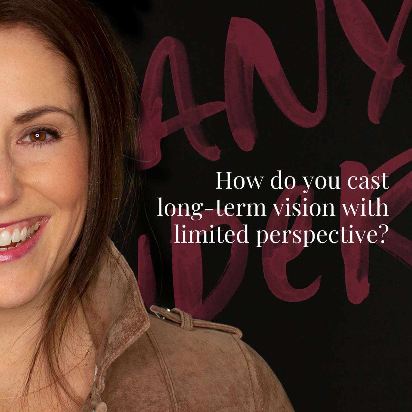 084: How do you cast long-term vision with limited perspective?