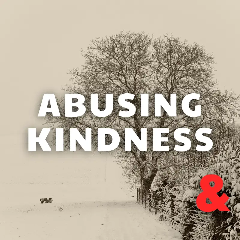 Abusing Kindness