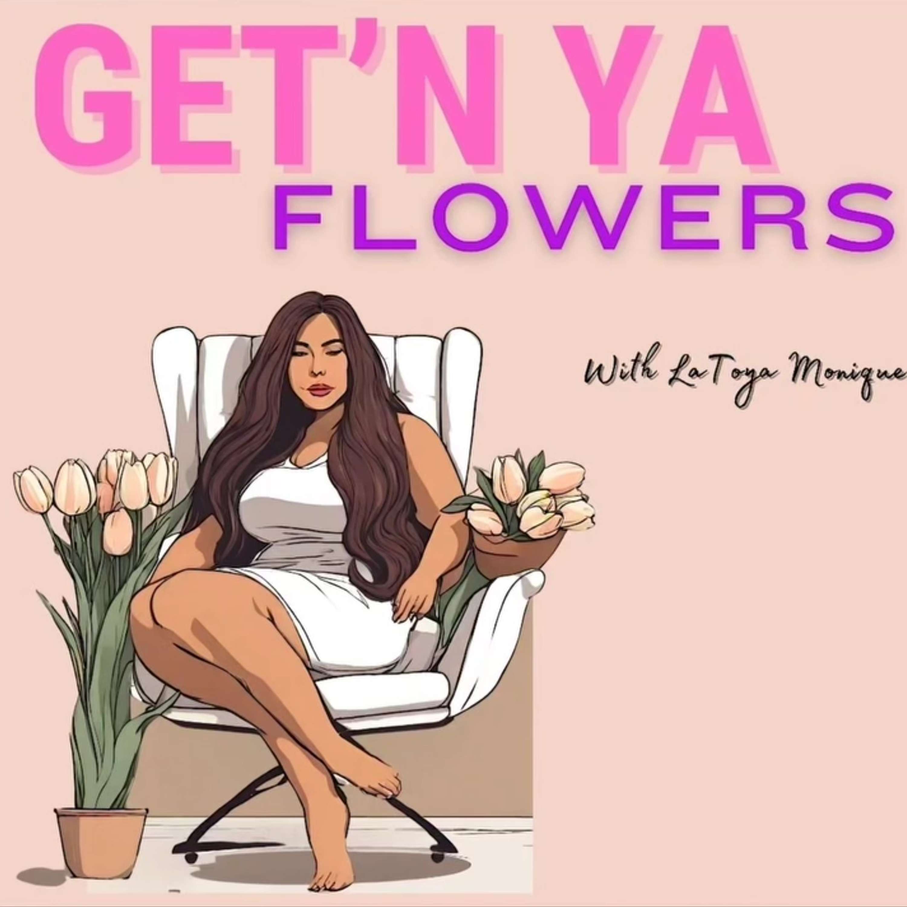 Get\'N Ya Flowers with Latoya Monique