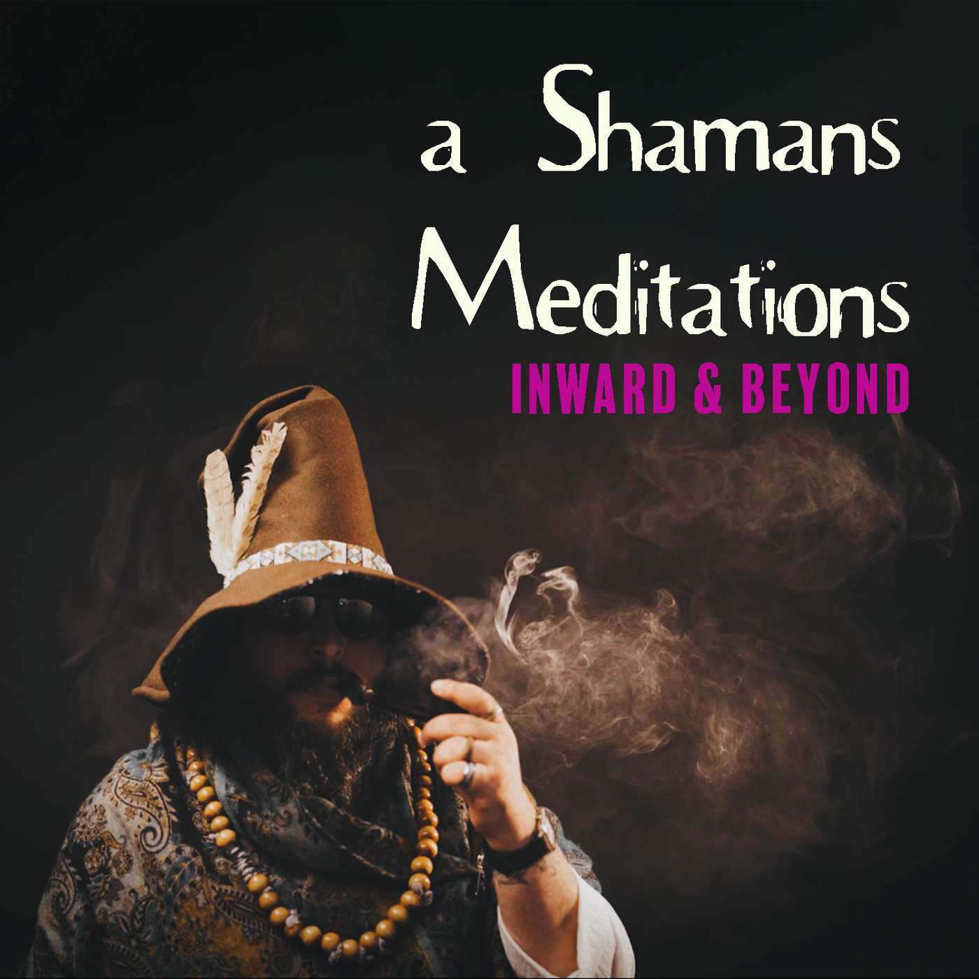 A Shamans Meditations: Inward & Beyond A Shamans Meditations: Inward & Beyond