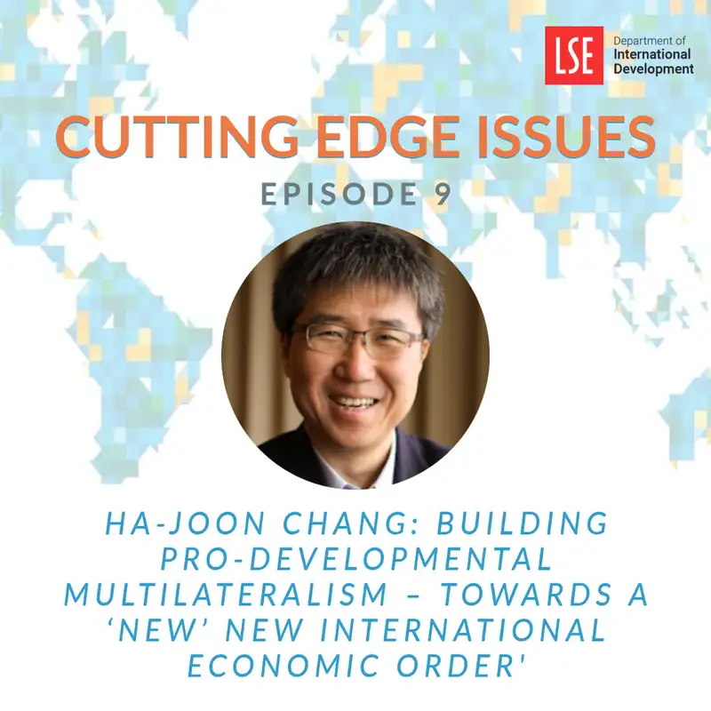 S1, E9 Ha-Joon Chang – Building Pro-Developmental Multilateralism – Towards a ‘New’ New International Economic Order