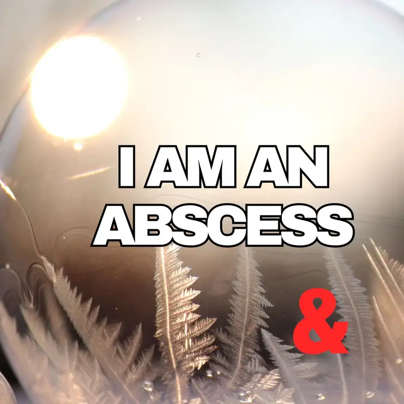 I Am An Abscess