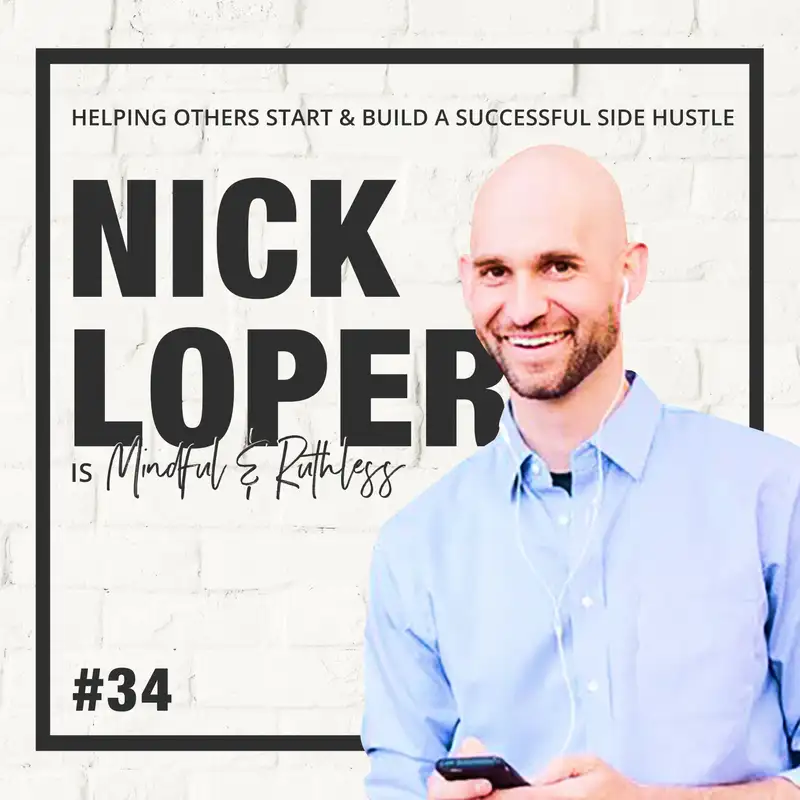 34: How To Build A Business That Will Make You Money Outside Of Your Day Job (w/ Nick Loper, Founder of Side Hustle Nation)