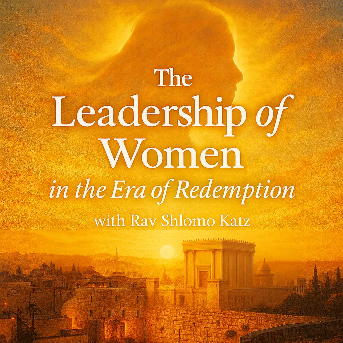 The Leadership of Women in the Era of Redemption with Rav Shlomo Katz