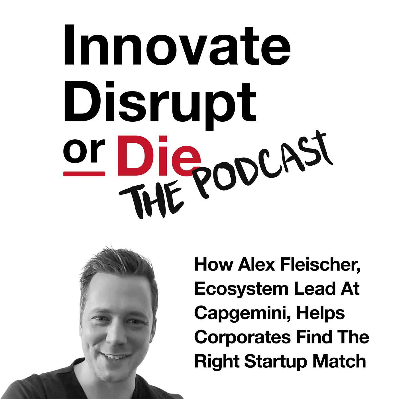 Innovate, Disrupt, or Die | How Alex Fleischer Helps Corporates Find the Right Startup Match