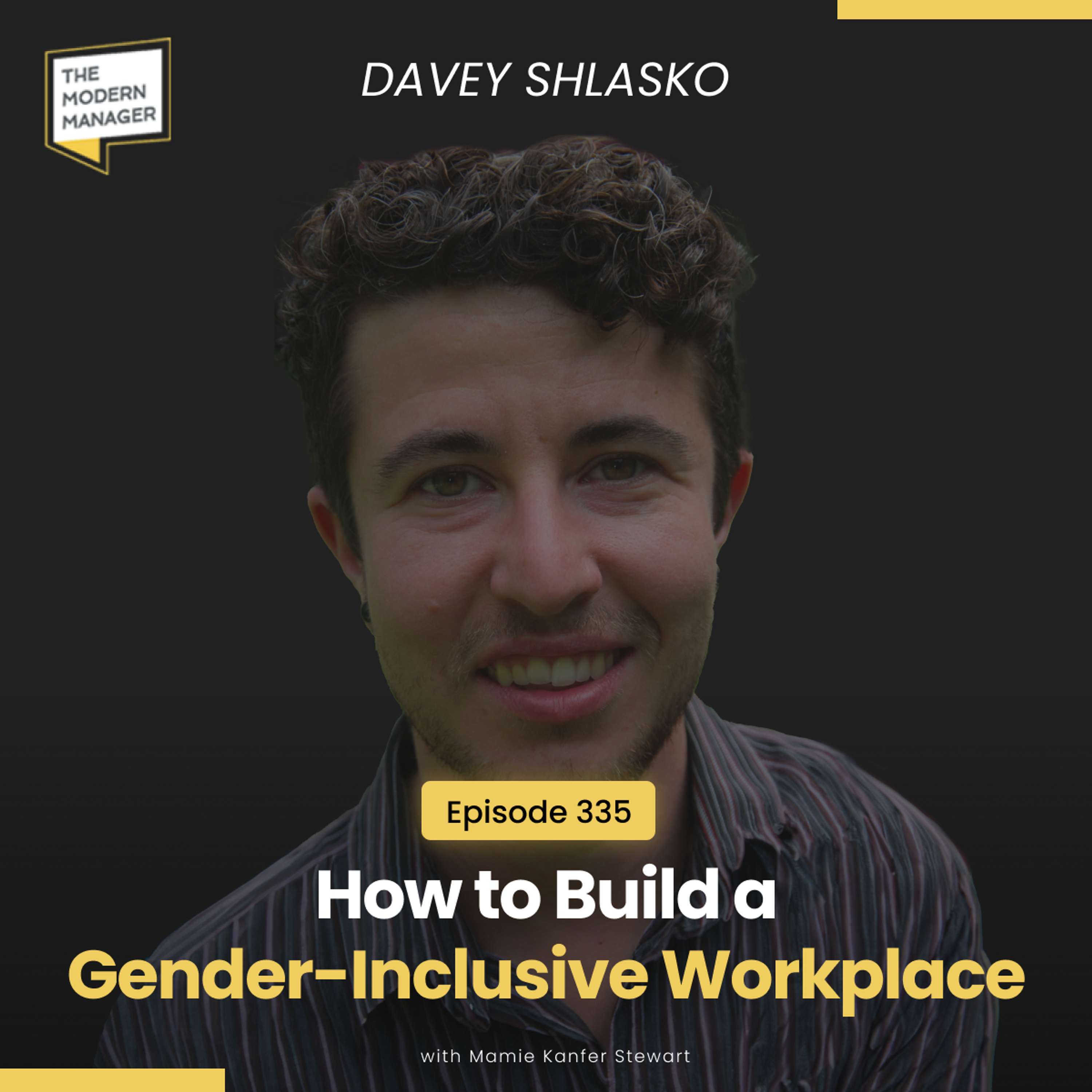 335: How to Build a Gender-Inclusive Workplace with Davey Shlasko