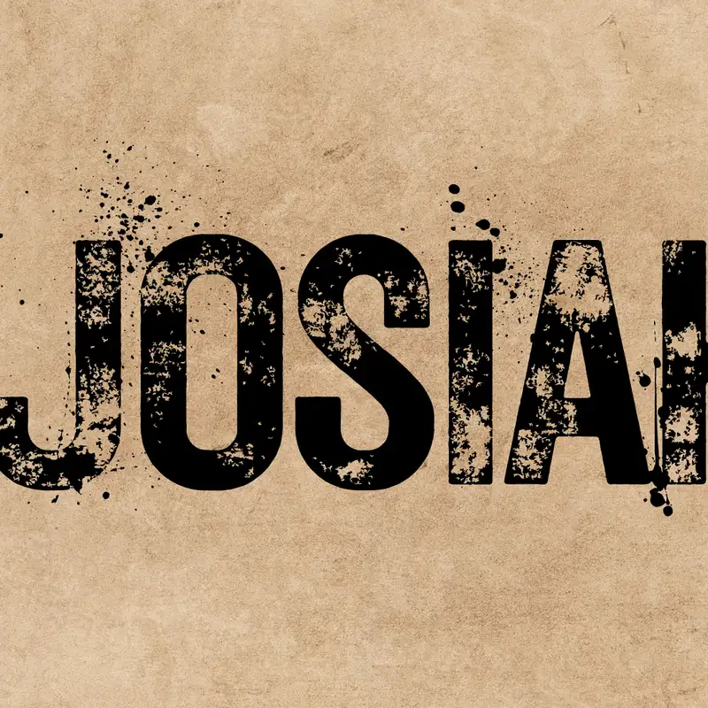 Josiah (week 1)