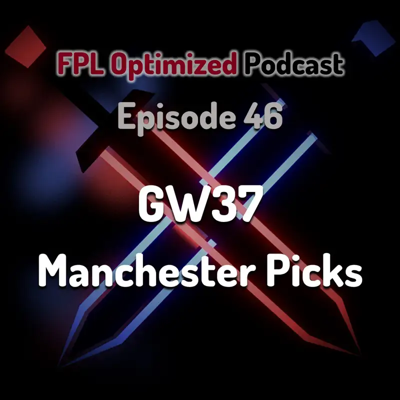 Episode 46. GW37 Manchester Picks
