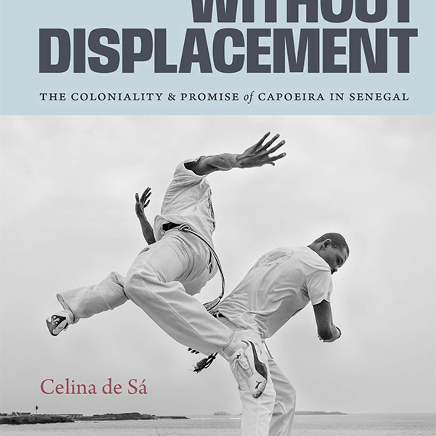 Celina de Sá on Diaspora without Displacement: The Coloniality and Promise of Capoeira in Senegal